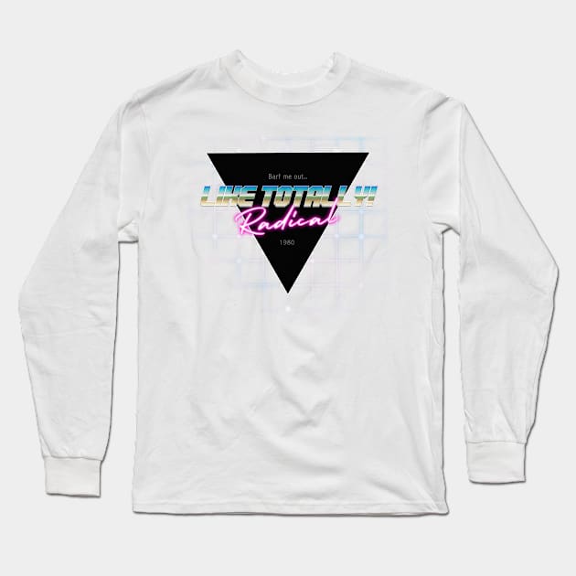 Totally Radical! Long Sleeve T-Shirt by ZeroRetroStyle